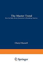 The master trend : how the baby boom generation is remaking America