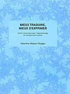 Mieux traduire, mieux s'exprimer : cahier d'exercices pour l'apprentissage du français écrit et parlé