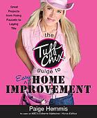 The tuff chix guide to easy home improvement by Paige Hemmis
