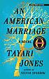 AMERICAN MARRIAGE. by TAYARI JONES