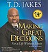Making great decisions : for a life without limits by  T D Jakes 