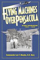 Flying machines over Pensacola : an early aviation history from 1909 to 1929