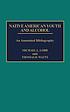 Native American youth and alcohol : an annotated... por Michael L Lobb