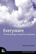 Everyware : the dawning age of ubiquitous computing