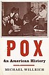 Pox : an American history by  Michael Willrich 
