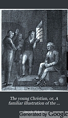 The young Christian, or, A familiar illustration of the principles of Christian duty