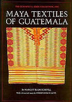 Maya textiles of Guatemala : the Gustavus A. Eisen collection, 1902, the Hearst Museum of Anthropology, the University of California at Berkeley