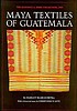 Maya textiles of Guatemala : the Gustavus A. Eisen... von  Margot Schevill 