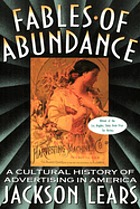 Fables of abundance : a cultural history of advertising in America
