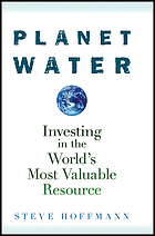 Planet water : investing in the world's most valuable resource