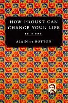 How Proust can change your life : not a novel
