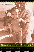 Birth on the threshold : childbirth and modernity in South India