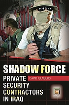 Shadow force : private security contractors in Iraq
