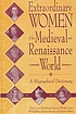 Extraordinary women of the Medieval and Renaissance world : a biographical dictionary