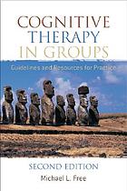 Cognitive therapy in groups : guidelines and resources for practice