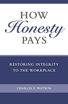 How honesty pays : restoring integrity to the workplace