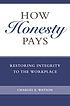 How honesty pays : restoring integrity to the... de Charles E Watson