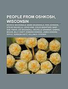 People from Oshkosh, Wisconsin : Kevin B. Macdonald, Mark Gruenwald, Coles Bashford, Lewis Hine, Lee Baxandall, Gabriel Bouck, Billy Hoeft, James Edward Doyle, Edmond Konrad, Abraham Lincoln Marovitz, William A. Steiger, Philetus Sawyer, Gregg Underheim, Ken Krippene, Arthur C. Lichtenberger, Richard W. Guenther.