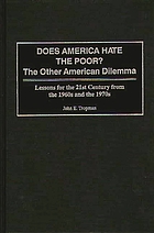 Does America hate the poor? : the other American dilemma : lessons for the 21st century from the 1960s and the 1970s