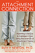 The attachment connection : parenting a secure... 著者：  Ruth P Newton 
