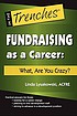 Fundraising as a career : what, are you crazy? 著者：  Linda Lysakowski 