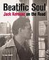Beatific soul : Jack Kerouac on the road 著者：  Isaac Gewirtz 