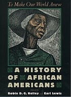 To make our world anew : a history of African Americans
