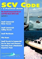 SCV code : a practical guide ; incorporating the text of the Maritime and Coastguard Agency (MCA), Marine Guidance Note MGN 280 (M) 'Small vessels in commercial use for sport or pleasure, workboats and pilot boats ; alternative contruction standards'