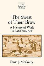 The sweat of their brow : a history of work in Latin America