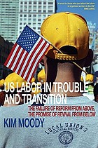 US labor in trouble and transition : the failure of reform from above, the promise of revival from below
