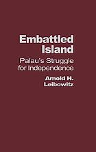 Embattled island : Palau's struggle for independence