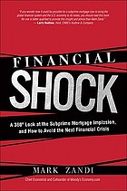 Financial shock : a 360° look at the subprime mortgage implosion, and how to avoid the next financial crisis