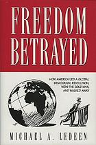 Freedom betrayed : how America led a global democratic revolution, won the Cold War, and walked away