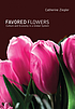 Favored flowers : culture and economy in a global... by Catherine Ziegler