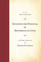 Inventing the potential of rhetorical culture : the work and legacy of Thomas B. Farrell