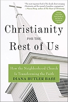 Christianity for the rest of us : how the neighborhood church is transforming the faith