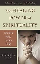 The healing power of spirituality : how faith helps humans thrive