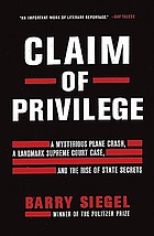 Claim of privilege : a mysterious plane crash, a landmark Supreme Court case and the rise of state secrets
