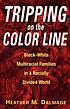 Tripping on the color line : Black-white multiracial families in a racially divided world