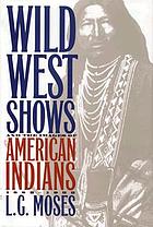 Wild West shows and the images of American Indians, 1883-1933