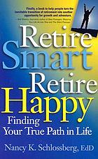 Retire smart, retire happy : finding your true path in life