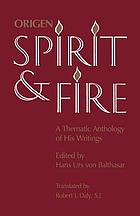 Origen, spirit and fire : a thematic anthology of his writings