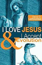 I love Jesus & I accept evolution