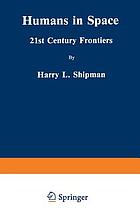 Humans in space : 21st century frontiers