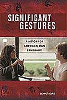 Significant gestures : a history of American Sign Language