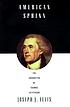 American sphinx : the character of Thomas Jefferson by Joseph J Ellis