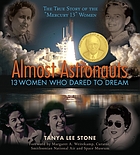 Almost astronauts : 13 women who dared to dream