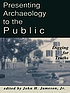 Presenting archaeology to the public : digging... by John H Jameson