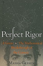 Perfect rigor : a genius and the mathematical breakthrough of the century