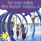 Do you think it's funny when--